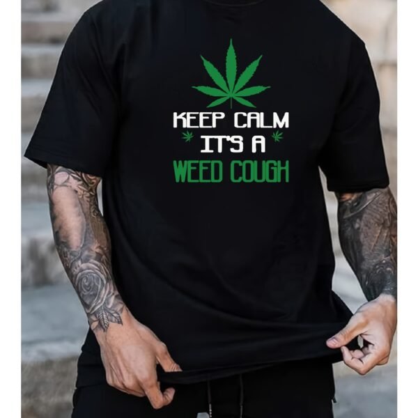Keep Calm Its A Weed Cough  Funny Marijuana TShirt With Leaf Design